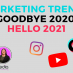 goodbye 2020, marketing trends you need to know