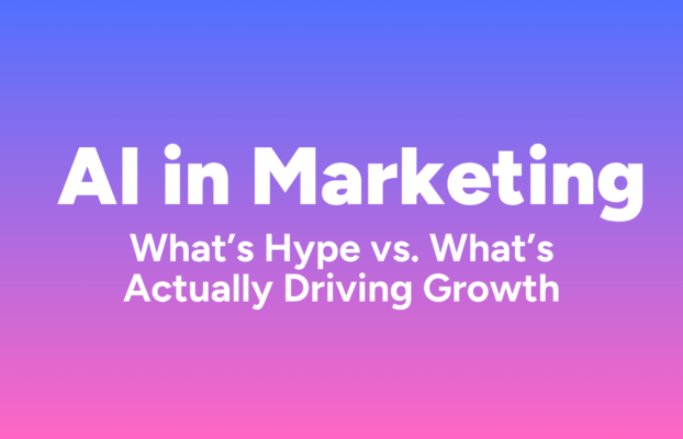 AI in Marketing: What’s Hype vs. What’s Actually Driving Growth