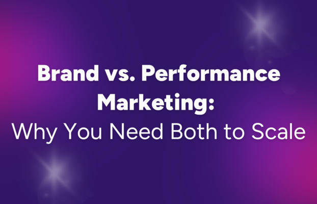 Brand vs. Performance Marketing: Why You Need Both to Scale
