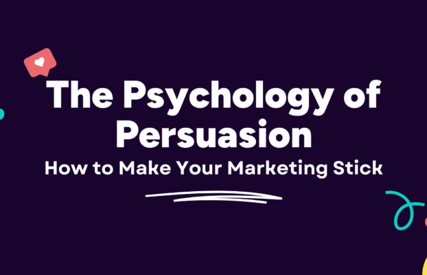 The Psychology of Persuasion: How to Make Your Marketing Stick