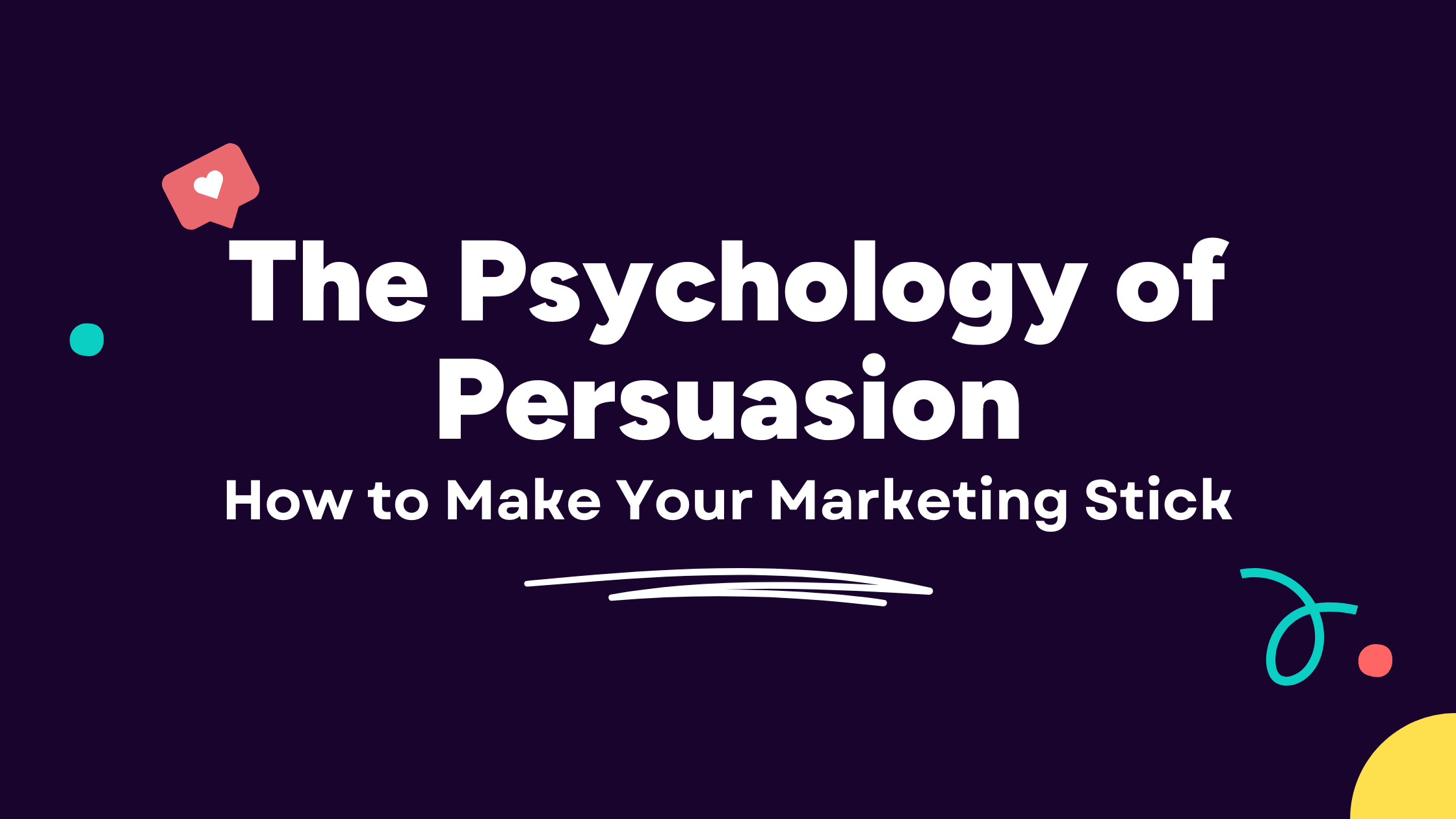 The Psychology of Persuasion: How to Make Your Marketing Stick