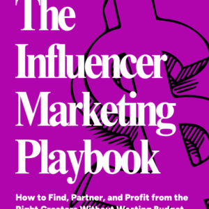 eBook: The Influencer Marketing Playbook: How to Find, Partner, and Profit from the Right Creators—Without Wasting Budget