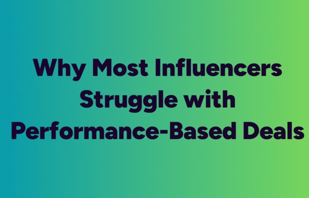 Why Most Influencers Struggle with Performance-Based Deals