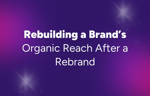Rebuilding a Brand’s Organic Reach After a Rebrand
