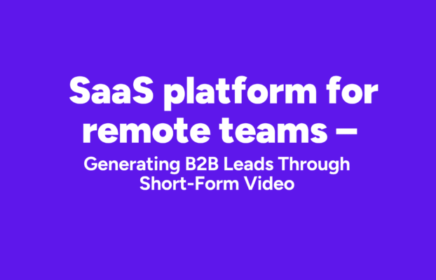 Generating B2B Leads Through Short-Form Video