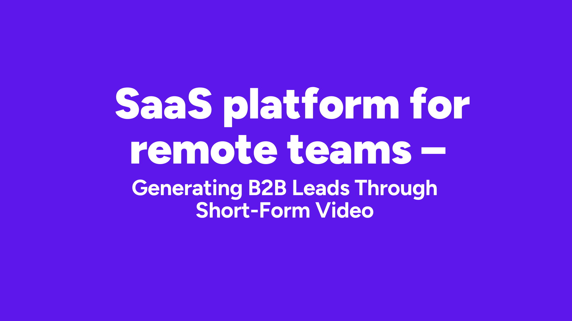 Generating B2B Leads Through Short-Form Video